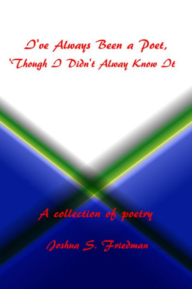 I've Always Been a Poet, 'Though I Didn't Always Know It