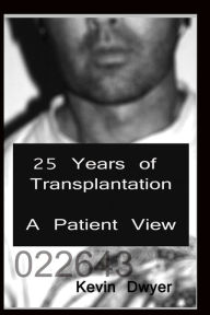 Title: 25 Years of Transplantation - A Patient View, Author: Kevin Dwyer