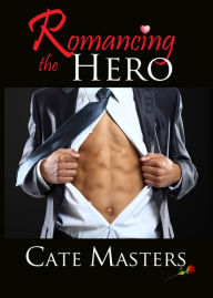 Title: Romancing the Hero, Author: Cate Masters