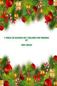 Title: 7 Cenas de Navidad de 7 dólares por persona, Author: Toni House