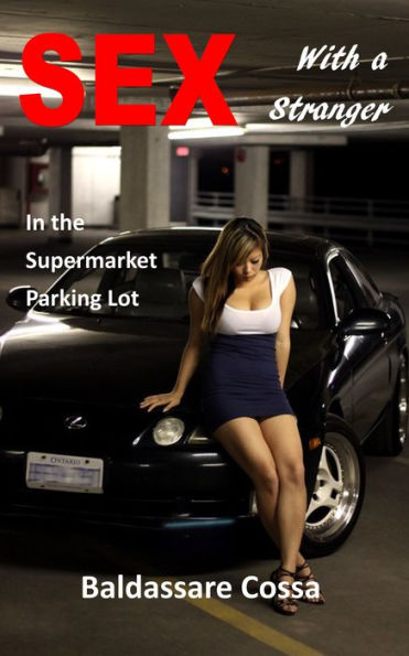 Sex With a Stranger in the Supermarket Parking Lot