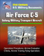 21st Century U.S. Military Documents: Air Force C-5 Galaxy Military Transport Aircraft - Operations Procedures, Aircrew Evaluation Criteria, Aircrew Training Flying Operations