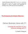 The Enterprise Architects Dilemma: Deliver Business Value with IT! - Leverage Business Strategy Execution with IT
