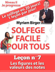 Title: Solfège Facile Pour Tous ou Comment Apprendre Le Solfège en 20 Jours ! - Leçon N°7, Author: Myriam Birger