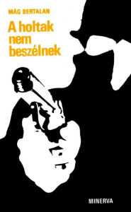 Title: A holtak nem beszélnek, Author: Mág Bertalan