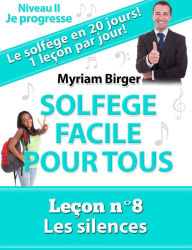 Title: Solfège Facile Pour Tous ou Comment Apprendre Le Solfège en 20 Jours ! - Leçon N°8, Author: Myriam Birger