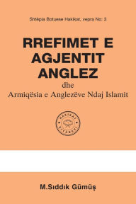 Title: Rrefimet E Agjentit Anglez Dhe Armiqësia E Anglezëve Ndaj Islamit, Author: M. S Gümü