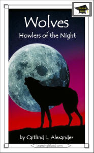 Title: Wolves: Howlers of the Night: Educational Version, Author: Caitlind L. Alexander