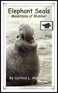 Title: Elephant Seals: Mountains of Blubber: Educational Version, Author: Caitlind L. Alexander