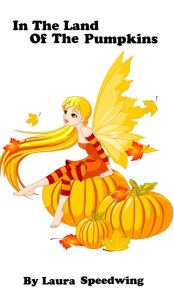 Title: In the Land of the Pumpkins: 8- 12 Years Old, Author: L.A Speedwing