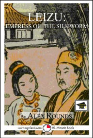 Title: Leizu: Empress of the Silkworm: Educational Version, Author: Alex Rounds