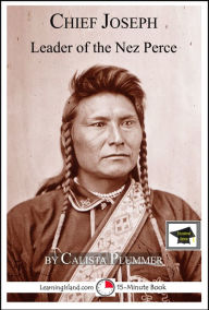 Title: Chief Joseph: Leader of the Nez Perce: Educational Version, Author: Calista Plummer