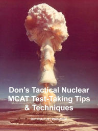 Title: Don's Tactical-Nuclear MCAT Test-Taking Tips and Techniques, Author: Don Osborne
