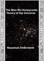 The Wan Wu Honeycomb Theory of the Universe