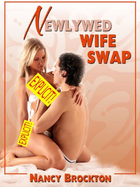 Newlywed Wife Swap (A Swinger Sex Bride Sex Erotica Story) by Nancy Brockton eBook Barnes and Noble®