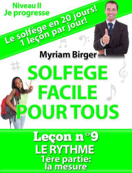 Title: Solfège Facile Pour Tous ou Comment Apprendre Le Solfège en 20 Jours ! - Leçon N°9, Author: Myriam Birger
