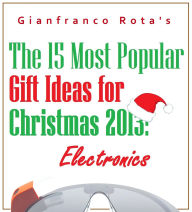 Title: The 15 Most Popular Gift Ideas for Christmas 2013: Electronics, Author: Gianfranco Rota