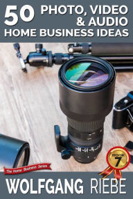 Title: 50 Photo, Video & Audio Home Business Ideas, Author: Wolfgang Riebe