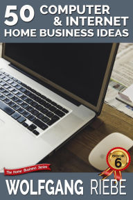 50 Computer & Internet Home Business Ideas