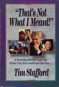 Title: That's Not What I Meant: Words that Hurt, Words that Heal, Author: Tim Stafford