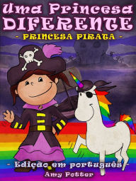 Title: Uma Princesa Diferente - Princesa Pirata (Livro infantil ilustrado), Author: Amy Potter