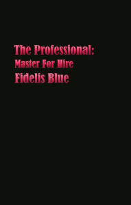 Title: The Professional: Master for Hire, Author: Fidelis Blue