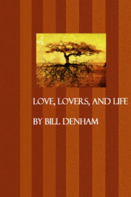 Title: Love, Lovers, and Life, Author: Bill Denham