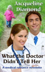 Title: What the Doctor Didn't Tell Her: A Medical Romance Novelette, Author: Jacqueline Diamond