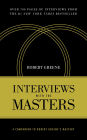 Interviews with the Masters: A Companion to Robert Greene's Mastery