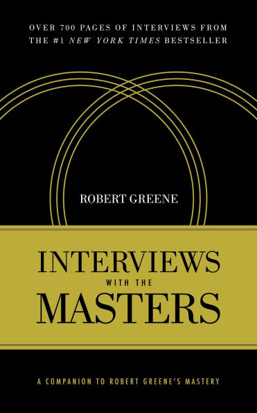Interviews with the Masters: A Companion to Robert Greene's Mastery