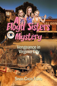 Title: Vengeance in Virginia City, a Floyd Sisters Mystery, Author: Sinda Cheri Floyd