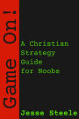 Game On: A Christian Strategy Guide for Noobs