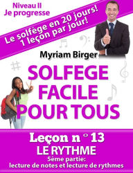 Title: Solfège Facile Pour Tous ou Comment Apprendre Le Solfège en 20 Jours ! - Leçon N°13, Author: Myriam Birger