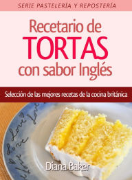 Recetario de TORTAS con sabor Ingles: Selección de las mejores recetas de la cocina británica