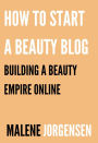 How to Start a Beauty Blog: Building a Beauty Empire Online