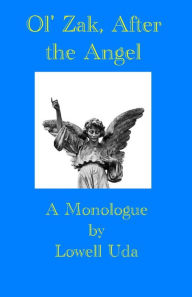 Title: Ol' Zak, After the Angel: A Monologue, Author: Lowell Uda