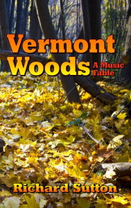Title: Vermont Woods: A Music Fable, Author: Richard Sutton