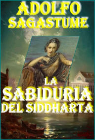 Title: La Sabiduria del Siddharta, Author: Adolfo Sagastume