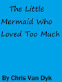 The Little Mermaid Who Loved Too Much