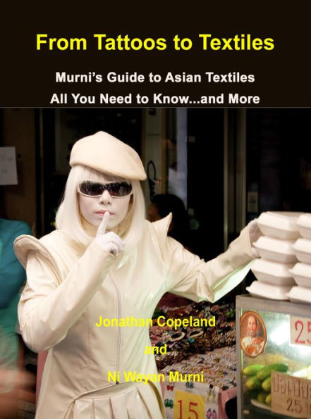From Tattoos to Textiles, Murni's Guide to Asian Textiles, All You Need to Know.And More