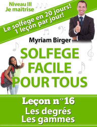 Title: Solfège Facile Pour Tous ou Comment Apprendre Le Solfège en 20 Jours ! - Leçon N°16, Author: Myriam Birger