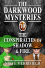 The Darkwood Mysteries (10): The Conspiracies of Shadow & Fire