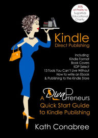 Title: Kindle Direct Publishing: Kindle Format, Book Covers, KDP Select, Kindle Singles, How to Write an eBook, & Publishing to the Kindle Store A DivaPreneur's Quick Start Guide to Kindle Publishing, Author: Kath Conabree
