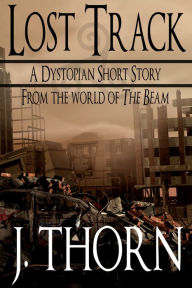 Lost Track (A Dystopian Short Story - From the World of The Beam)