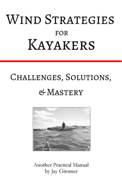 Wind Strategies for Kayakers: Challenges, Solutions, & Mastery