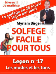 Title: Solfège Facile Pour Tous ou Comment Apprendre Le Solfège en 20 Jours ! - Leçon N°17, Author: Myriam Birger