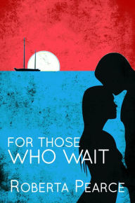 Title: For Those Who Wait, Author: Roberta Pearce