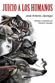 Title: Juicio a los Humanos, Author: Eduardo Jáuregui