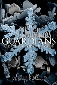 Title: The Christmas Guardians, Author: Larry Kollar