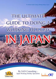 Title: The Ultimate Guide to Doing a Working Holiday in Japan, Author: Boobooski